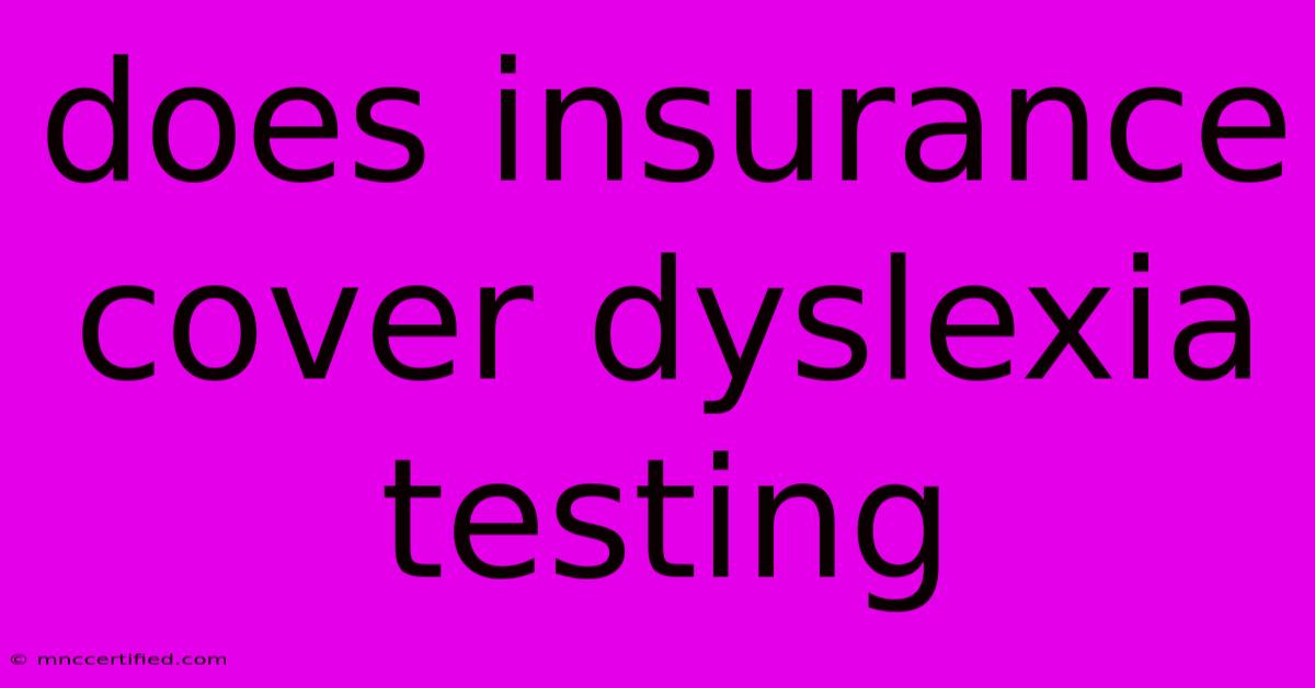 Does Insurance Cover Dyslexia Testing