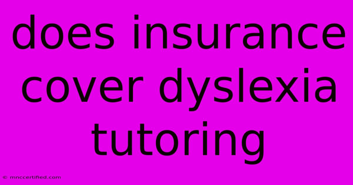 Does Insurance Cover Dyslexia Tutoring