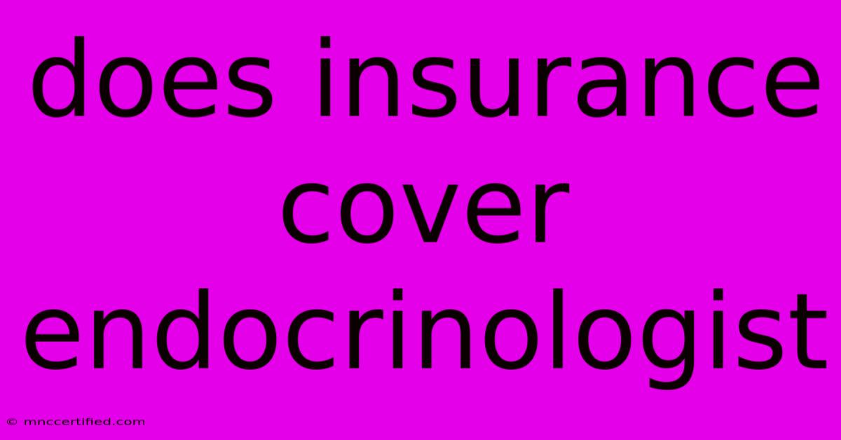 Does Insurance Cover Endocrinologist