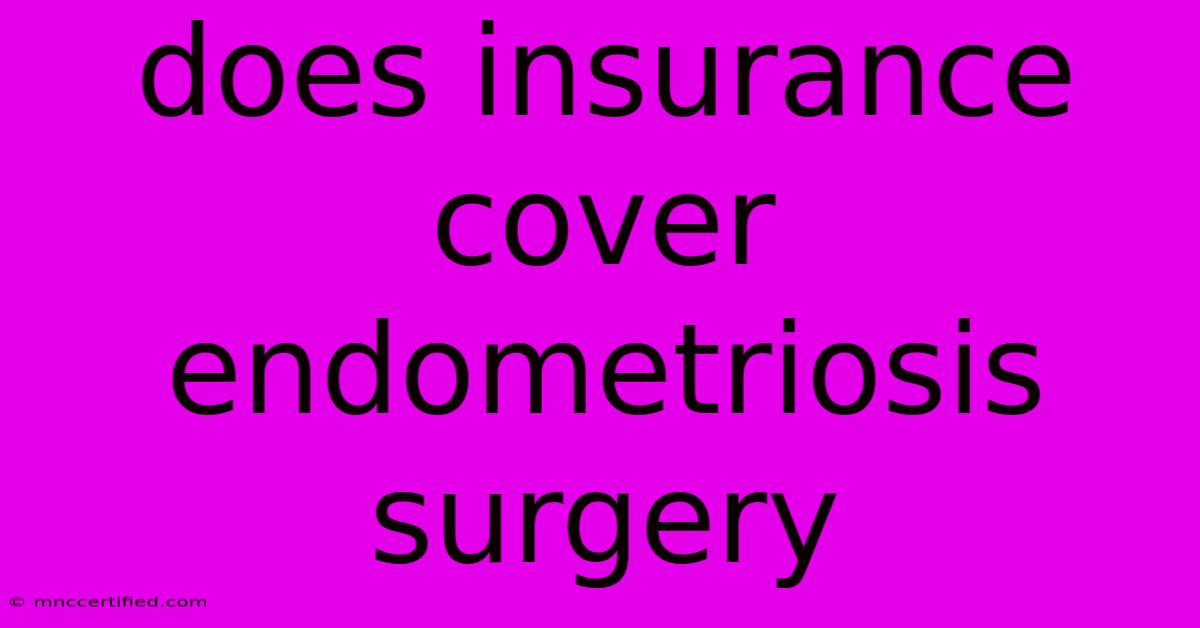 Does Insurance Cover Endometriosis Surgery