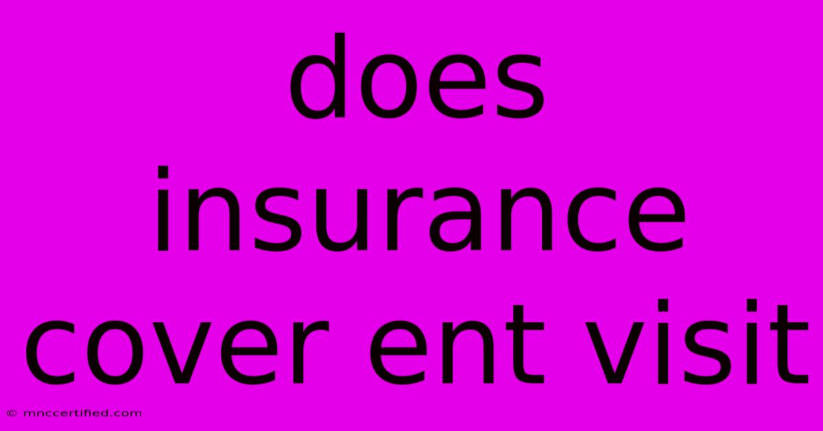 Does Insurance Cover Ent Visit