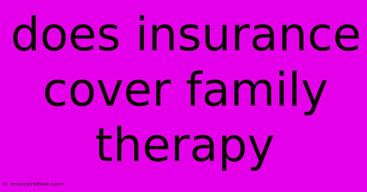 Does Insurance Cover Family Therapy