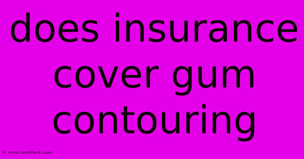 Does Insurance Cover Gum Contouring