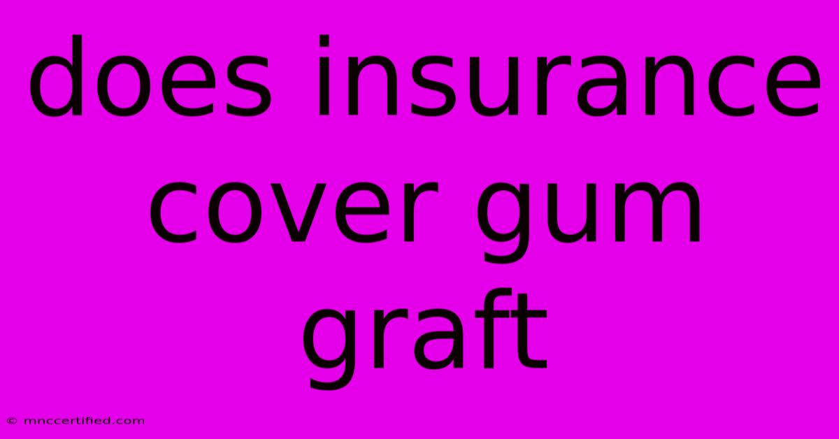 Does Insurance Cover Gum Graft