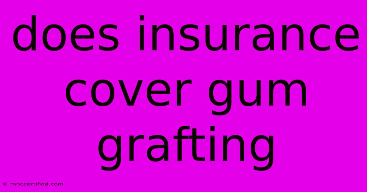 Does Insurance Cover Gum Grafting