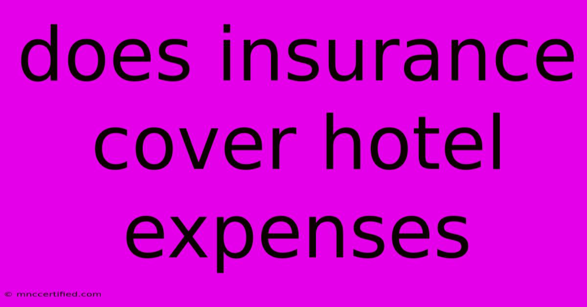 Does Insurance Cover Hotel Expenses