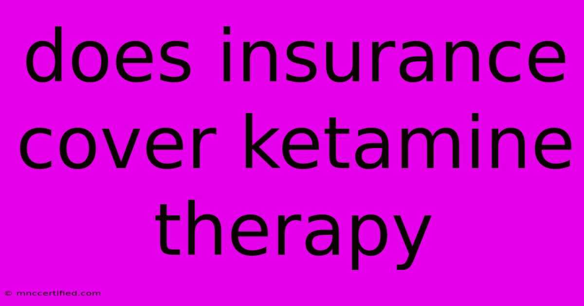 Does Insurance Cover Ketamine Therapy