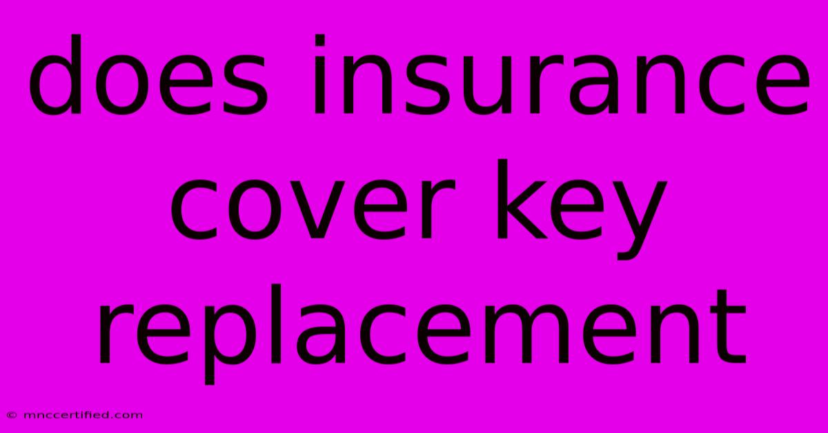 Does Insurance Cover Key Replacement