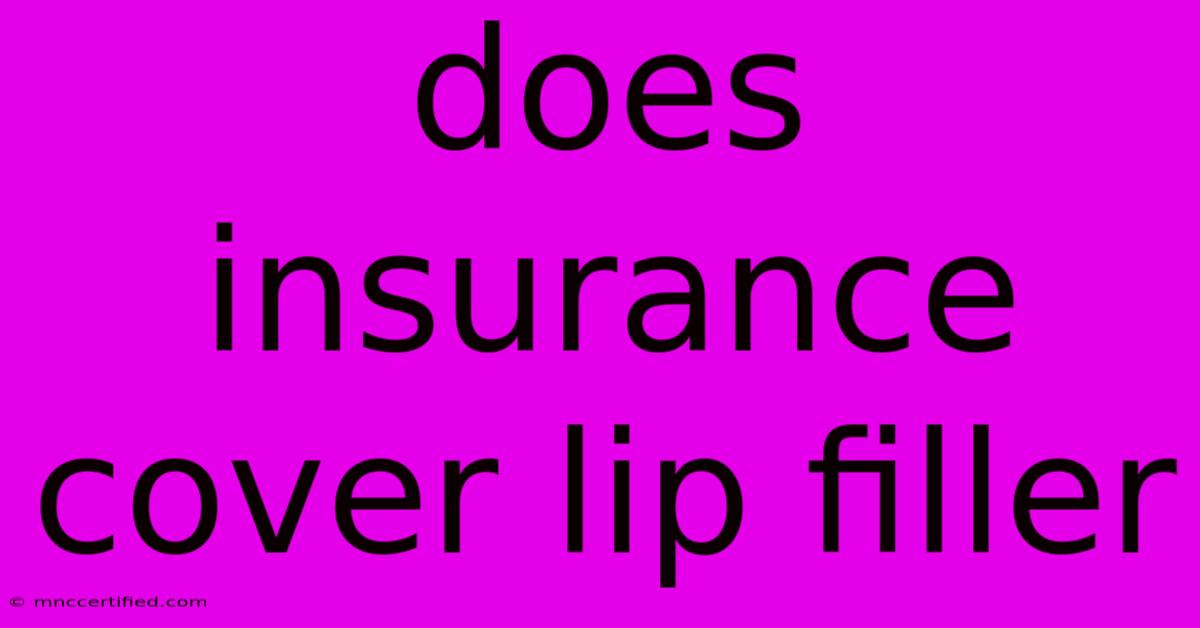 Does Insurance Cover Lip Filler