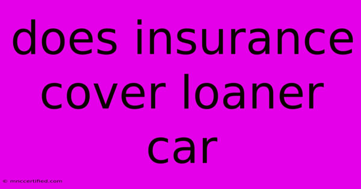 Does Insurance Cover Loaner Car