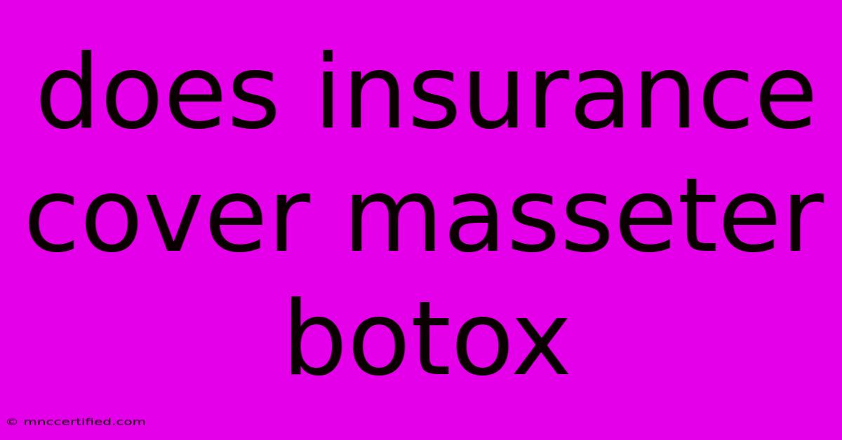 Does Insurance Cover Masseter Botox