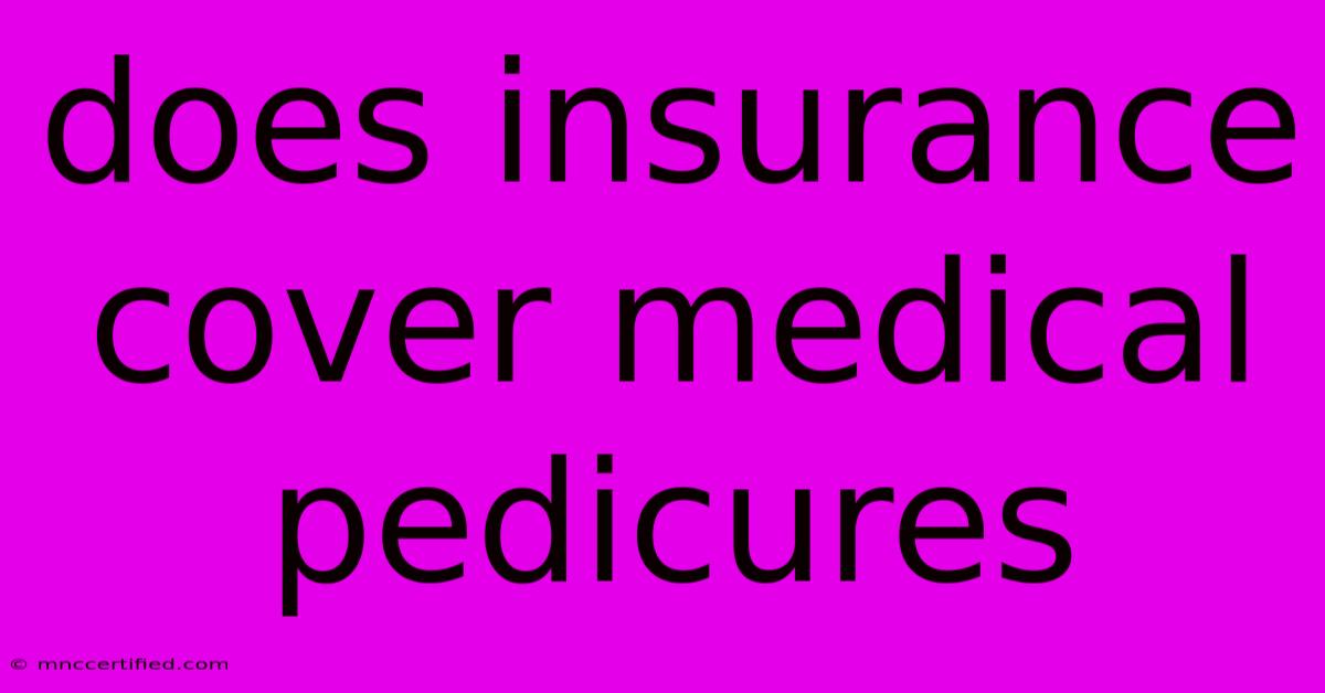 Does Insurance Cover Medical Pedicures