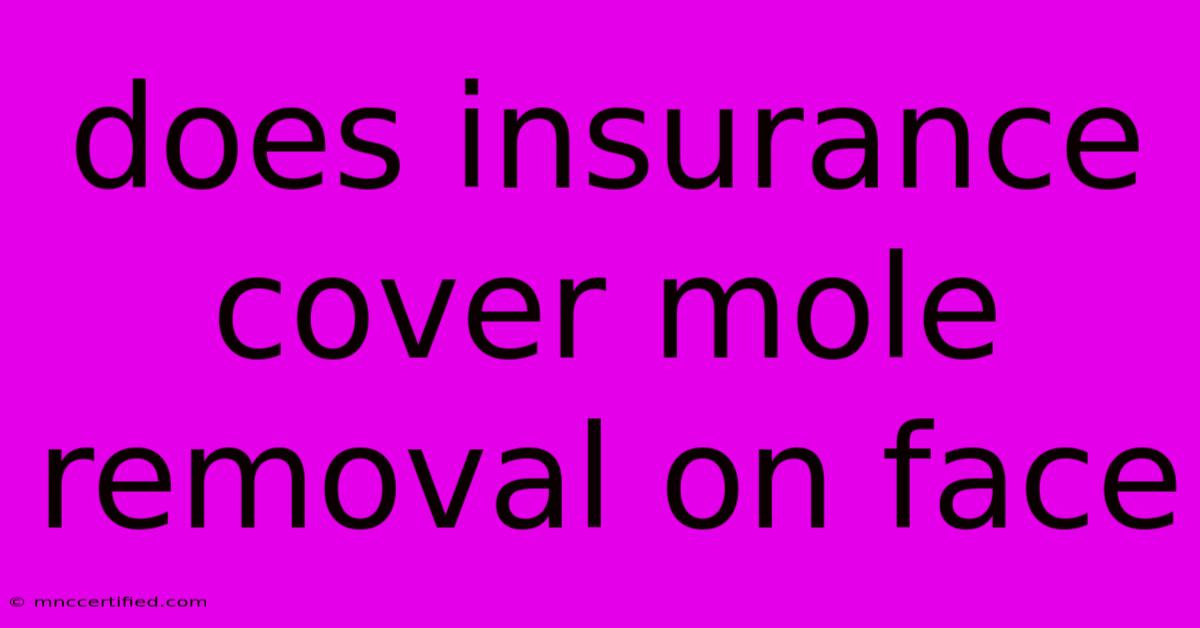 Does Insurance Cover Mole Removal On Face