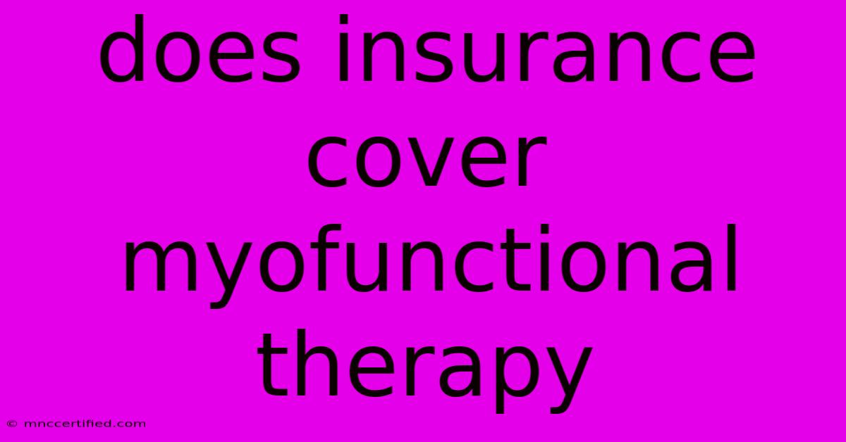 Does Insurance Cover Myofunctional Therapy