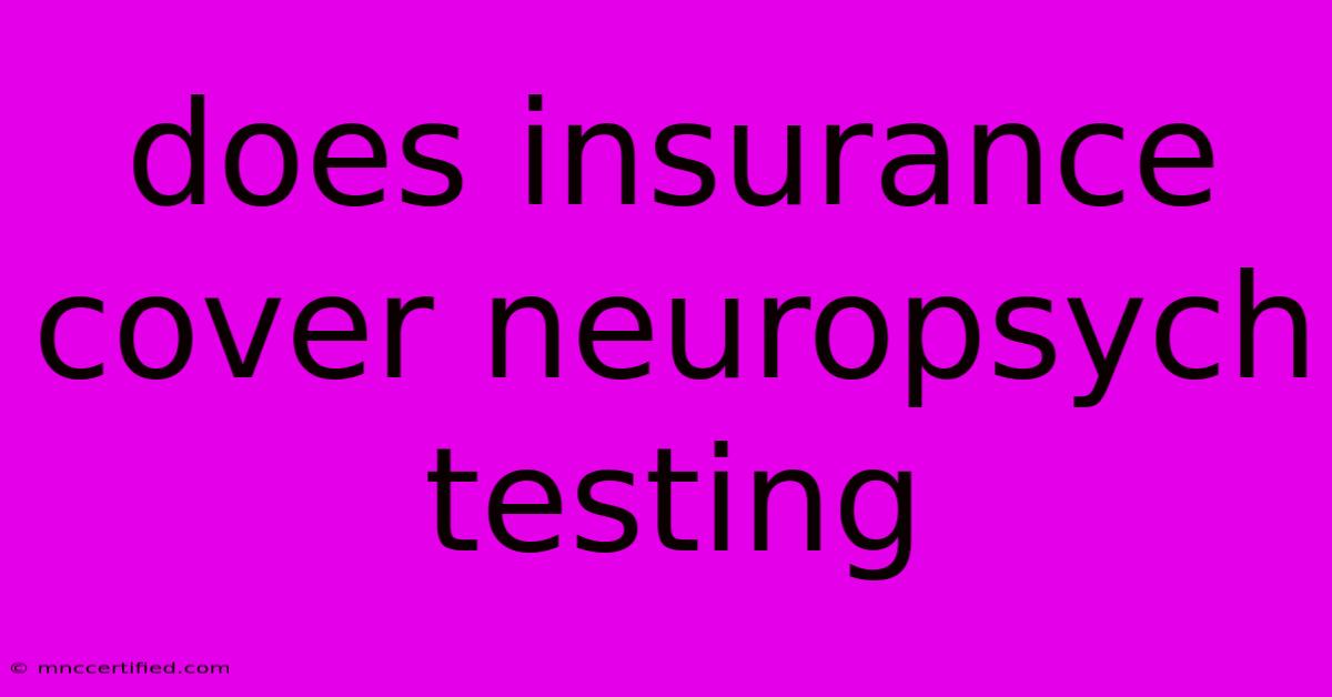 Does Insurance Cover Neuropsych Testing