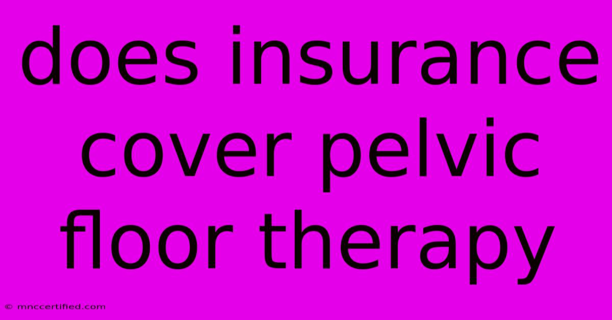 Does Insurance Cover Pelvic Floor Therapy