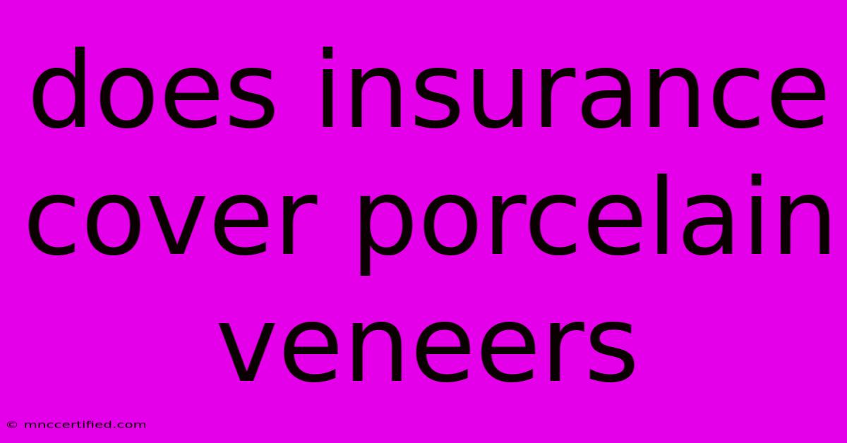 Does Insurance Cover Porcelain Veneers