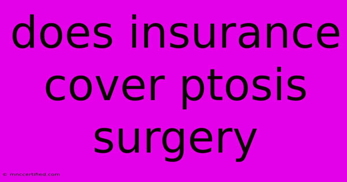 Does Insurance Cover Ptosis Surgery