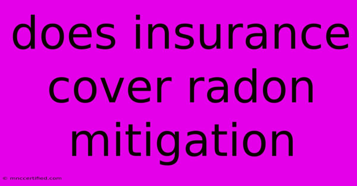 Does Insurance Cover Radon Mitigation