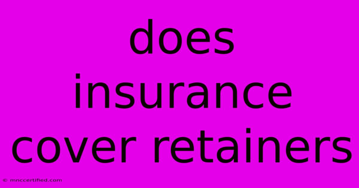 Does Insurance Cover Retainers