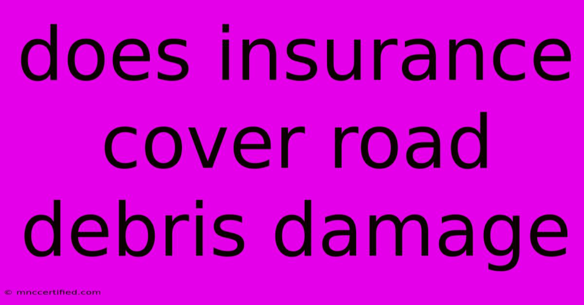 Does Insurance Cover Road Debris Damage