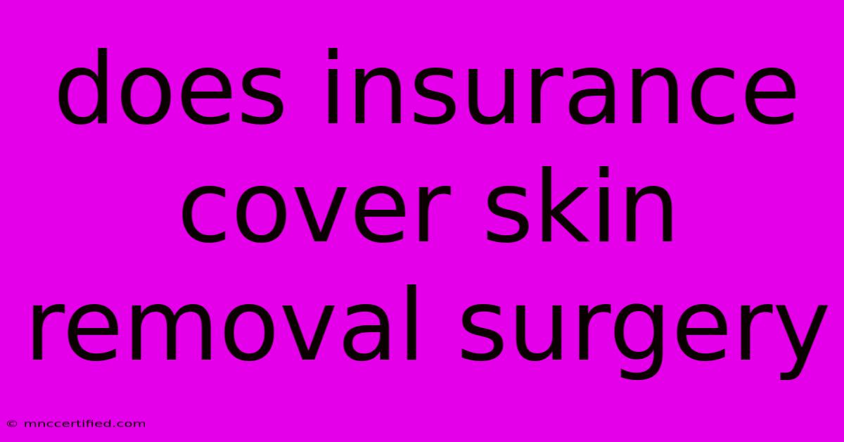 Does Insurance Cover Skin Removal Surgery