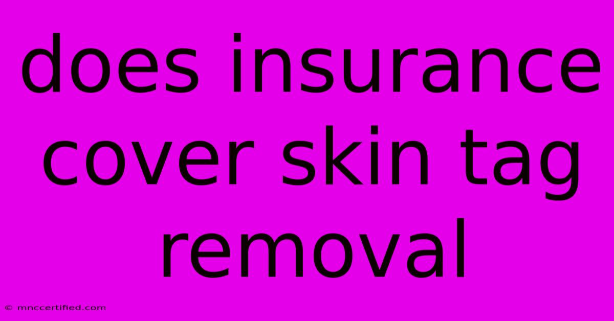 Does Insurance Cover Skin Tag Removal