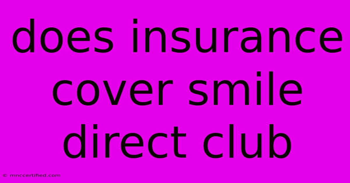 Does Insurance Cover Smile Direct Club