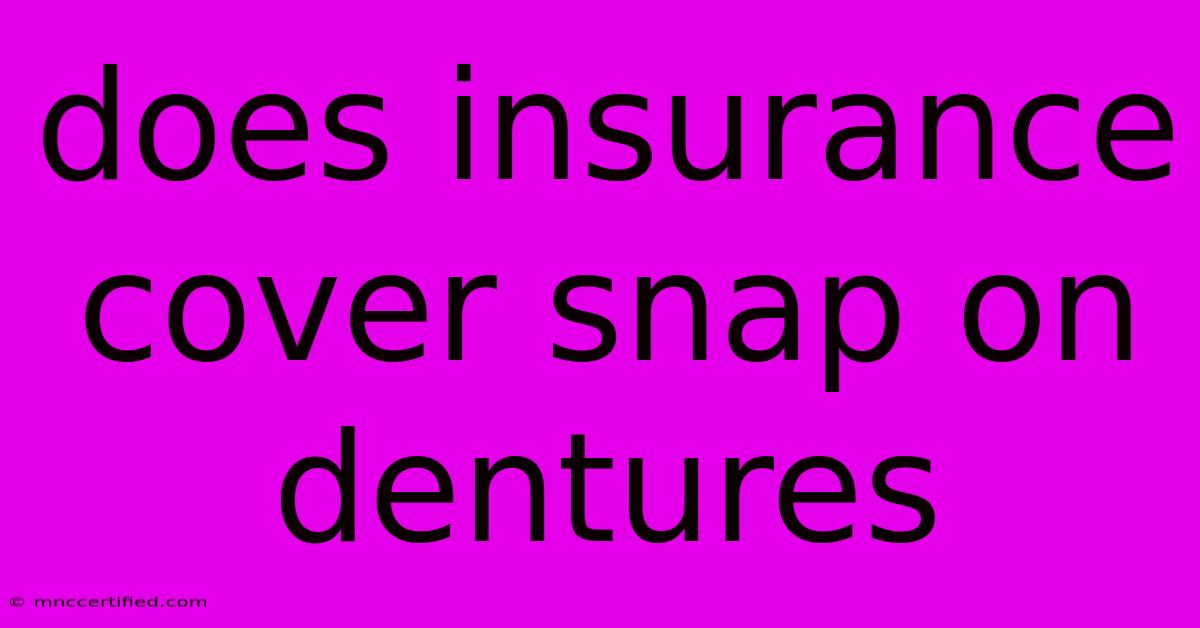 Does Insurance Cover Snap On Dentures