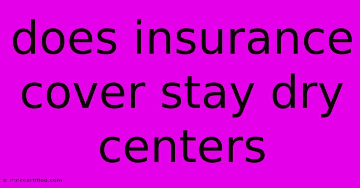 Does Insurance Cover Stay Dry Centers