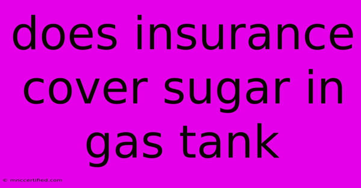 Does Insurance Cover Sugar In Gas Tank