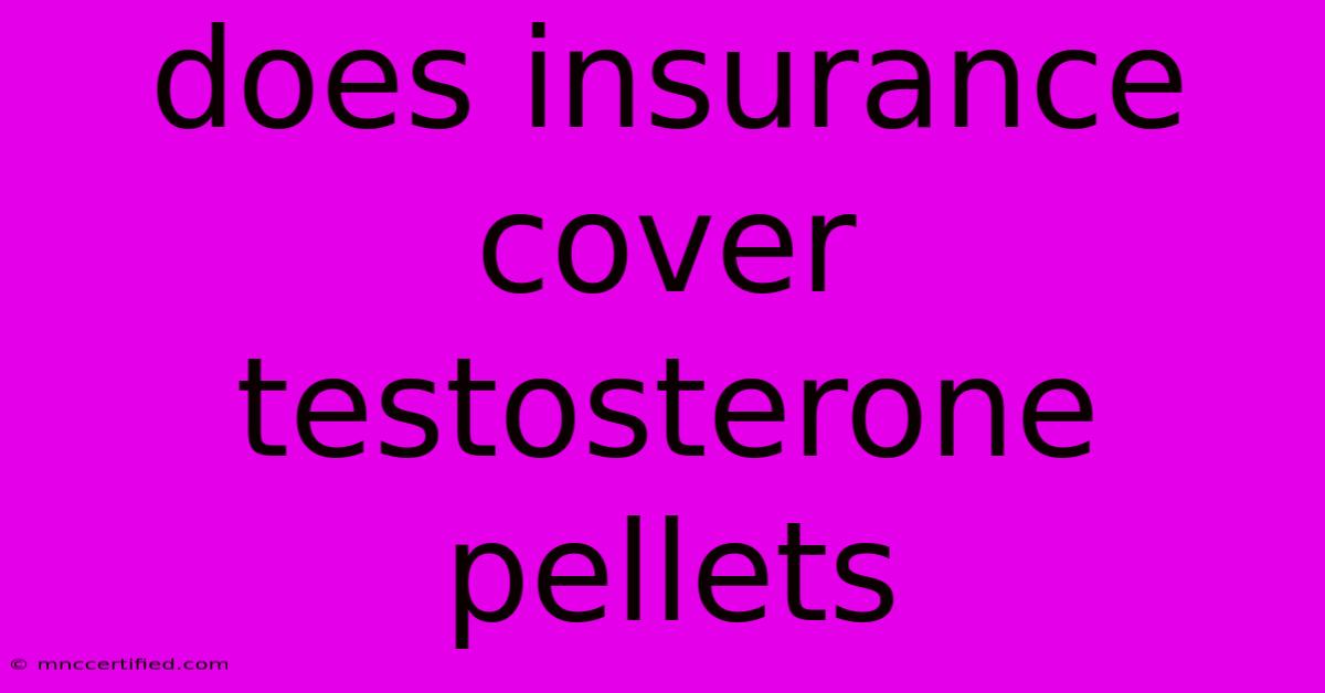 Does Insurance Cover Testosterone Pellets