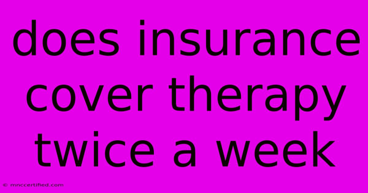 Does Insurance Cover Therapy Twice A Week