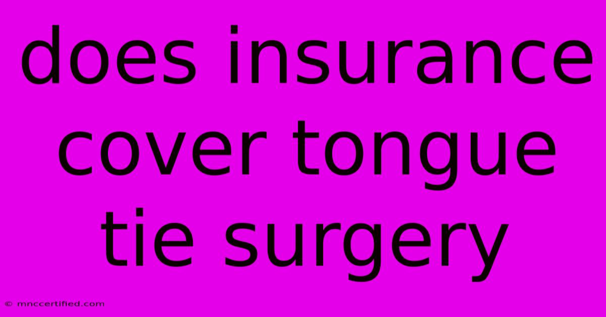 Does Insurance Cover Tongue Tie Surgery