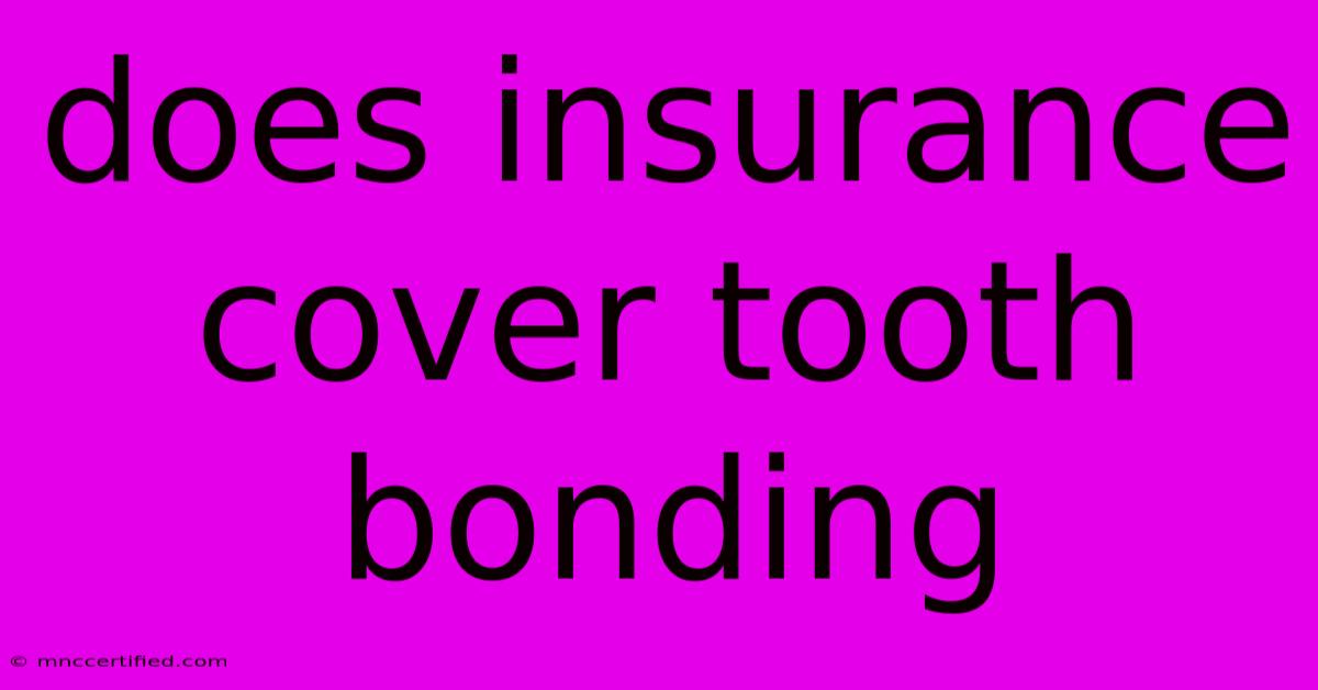 Does Insurance Cover Tooth Bonding