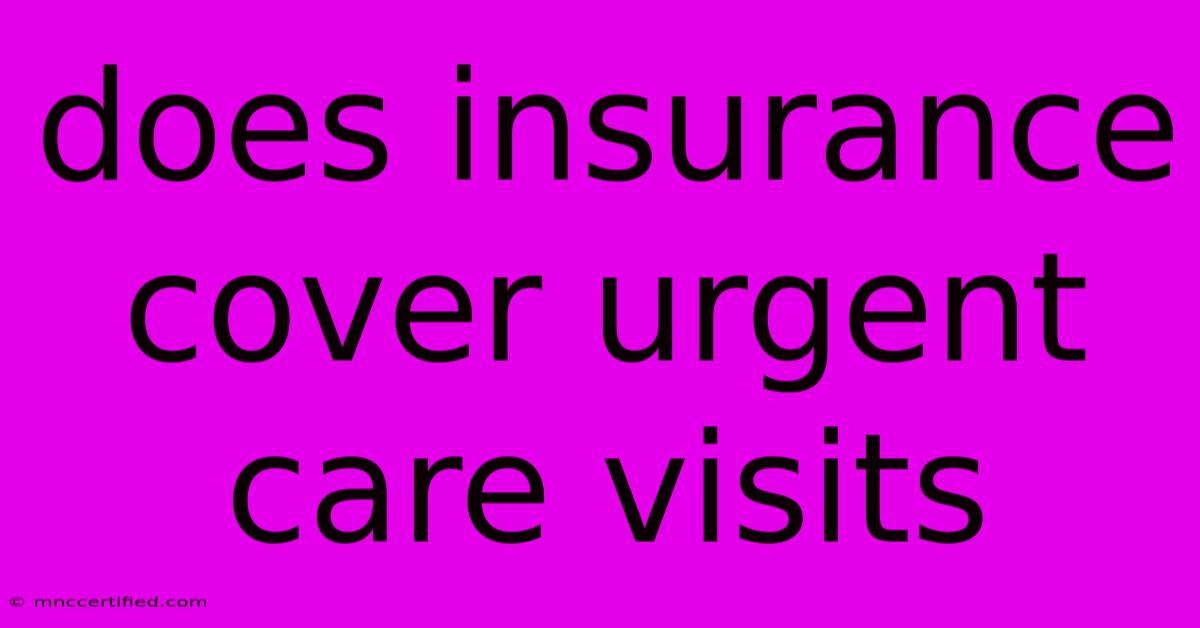 Does Insurance Cover Urgent Care Visits