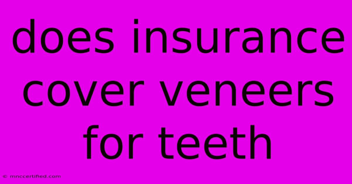 Does Insurance Cover Veneers For Teeth