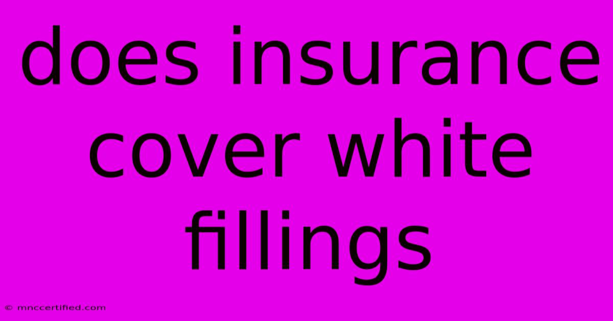 Does Insurance Cover White Fillings