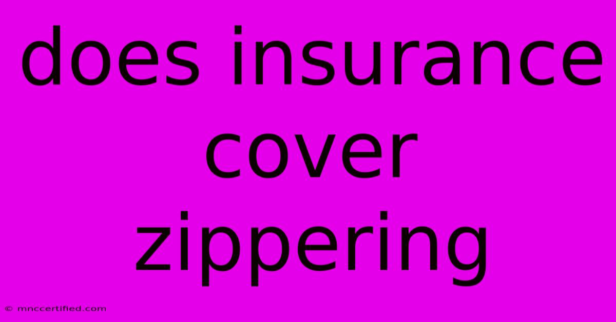 Does Insurance Cover Zippering