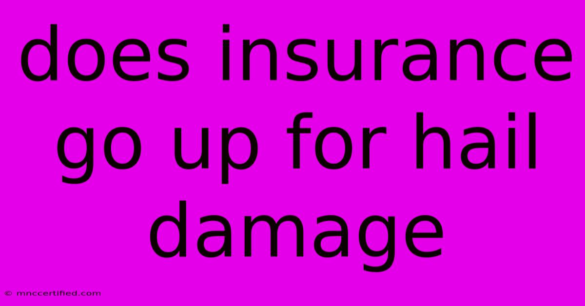 Does Insurance Go Up For Hail Damage