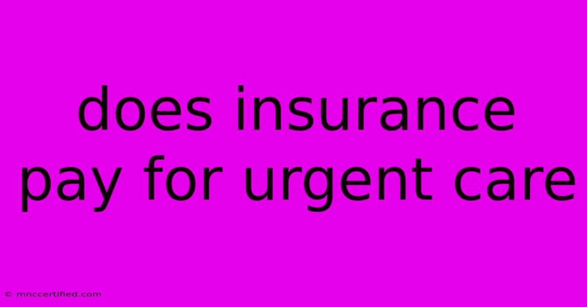 Does Insurance Pay For Urgent Care