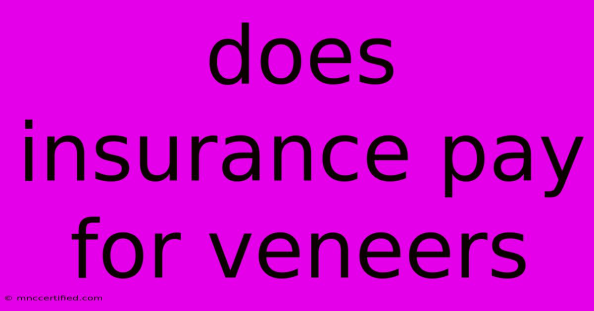 Does Insurance Pay For Veneers