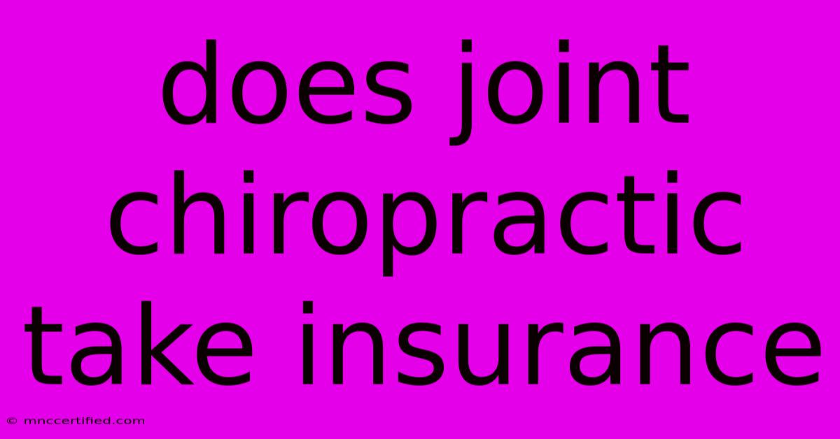 Does Joint Chiropractic Take Insurance