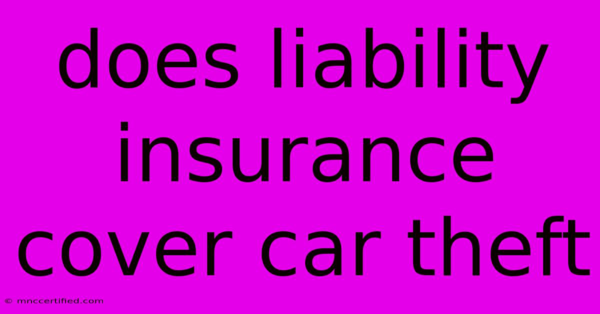 Does Liability Insurance Cover Car Theft