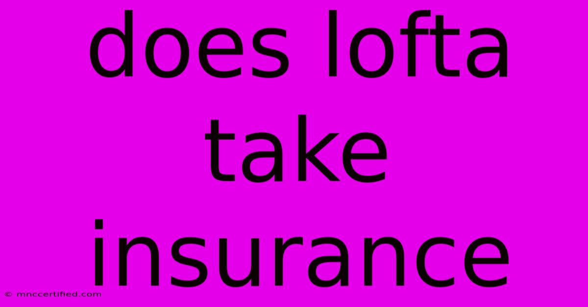 Does Lofta Take Insurance