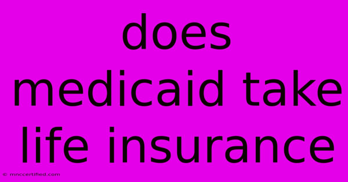 Does Medicaid Take Life Insurance