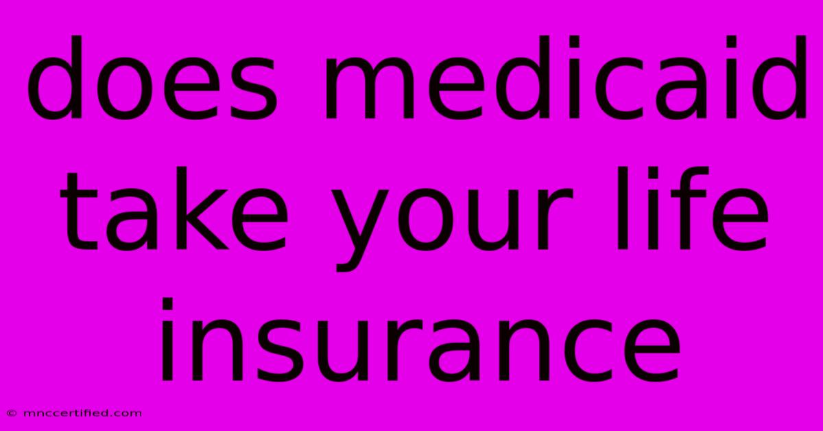 Does Medicaid Take Your Life Insurance