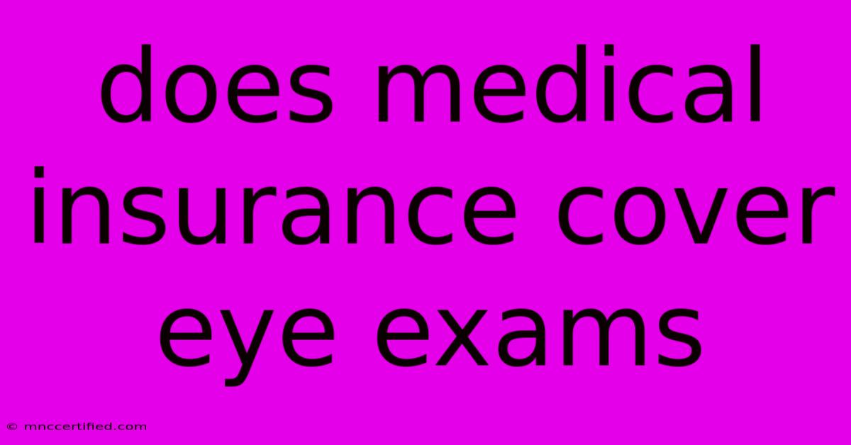 Does Medical Insurance Cover Eye Exams