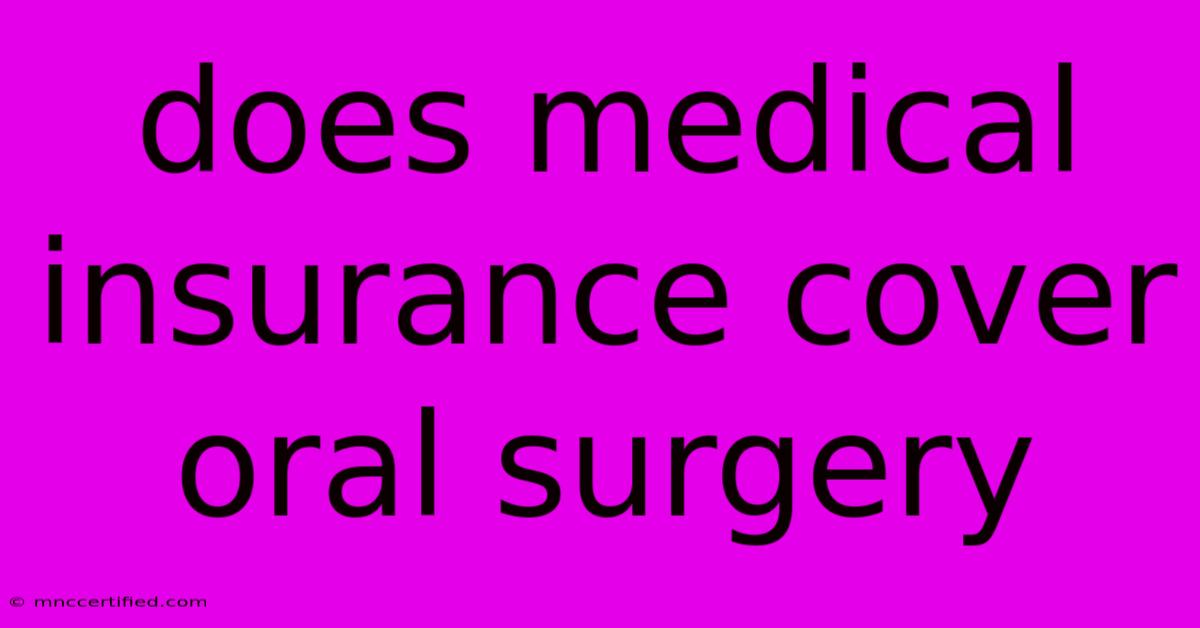 Does Medical Insurance Cover Oral Surgery