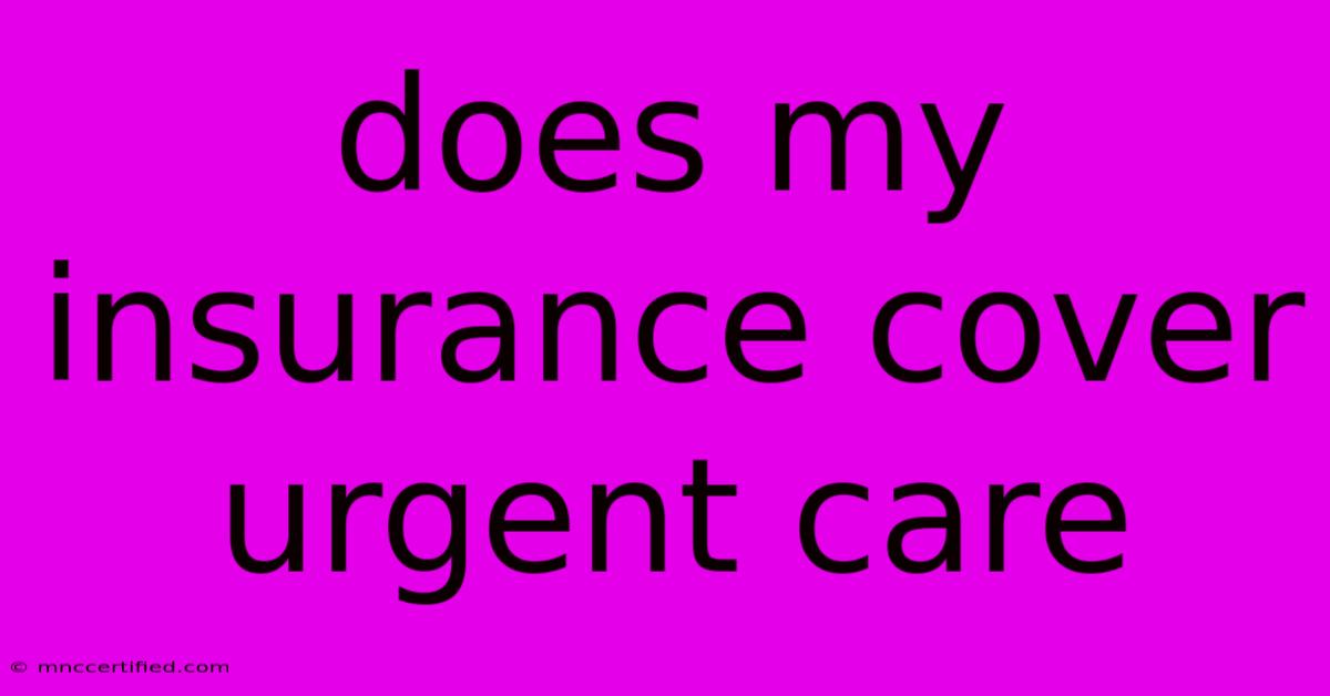 Does My Insurance Cover Urgent Care